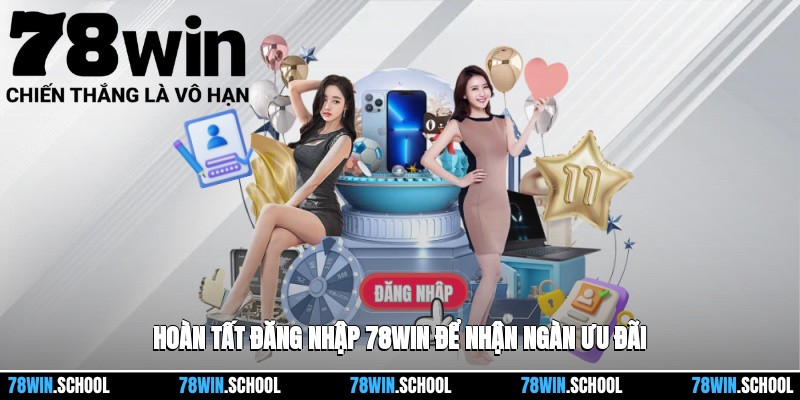 Hoàn tất đăng nhập 78win để nhận ngàn ưu đãi